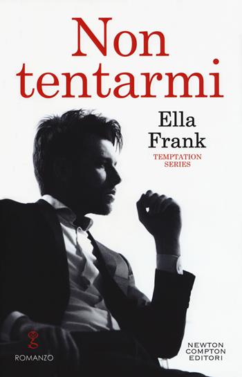 Non tentarmi. Temptation series - Ella Frank - Libro Newton Compton Editori 2019, Anagramma | Libraccio.it