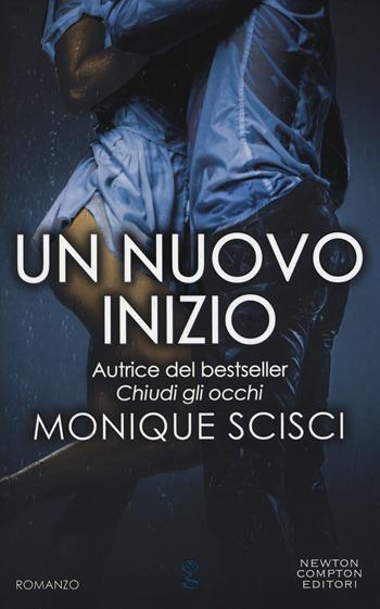 Un nuovo inizio - Monique Scisci - Libro Newton Compton Editori 2019, Anagramma | Libraccio.it