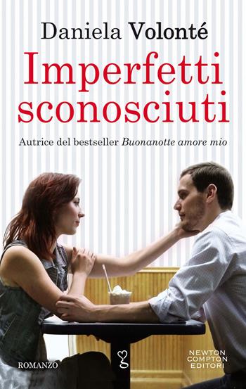 Imperfetti sconosciuti - Daniela Volonté - Libro Newton Compton Editori 2019, Anagramma | Libraccio.it