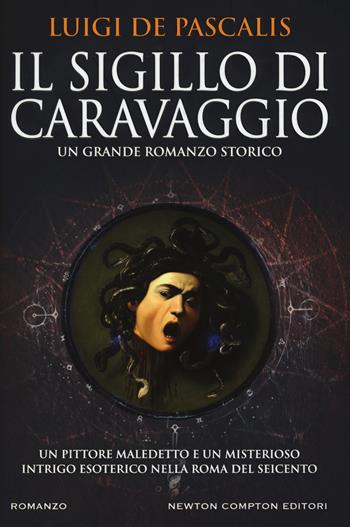 Il sigillo di Caravaggio - Luigi De Pascalis - Libro Newton Compton Editori 2019, Nuova narrativa Newton | Libraccio.it