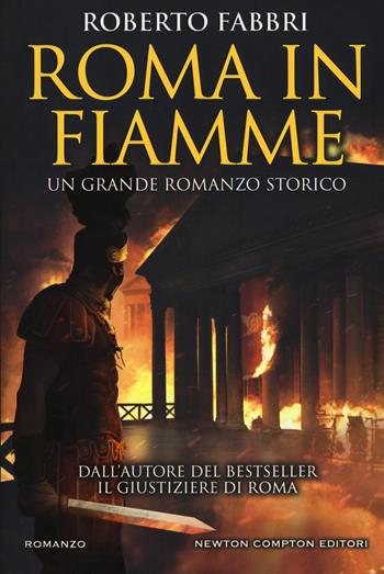 Roma in fiamme - Roberto Fabbri - Libro Newton Compton Editori 2019, Nuova narrativa Newton | Libraccio.it