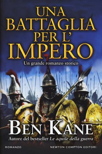 Una battaglia per l'impero - Ben Kane - Libro Newton Compton Editori 2019, Nuova narrativa Newton | Libraccio.it