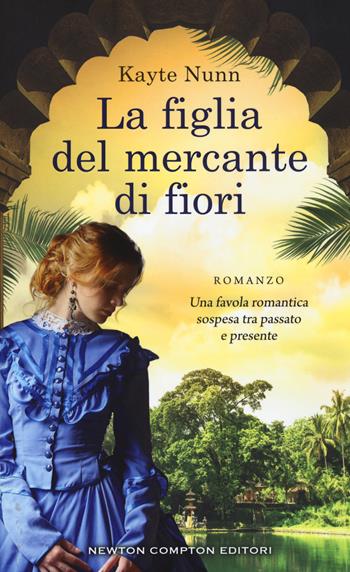 La figlia del mercante di fiori - Kayte Nunn - Libro Newton Compton Editori 2019, 3.0 | Libraccio.it