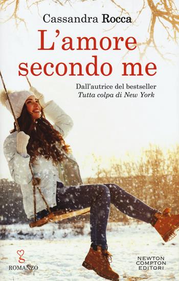 L'amore secondo me - Cassandra Rocca - Libro Newton Compton Editori 2019, Anagramma | Libraccio.it
