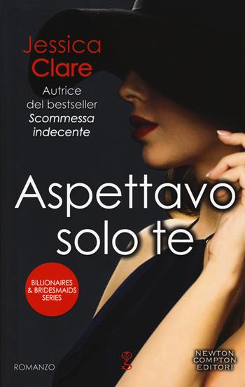 Aspettavo solo te. Billionaires & bridesmaids series - Jessica Clare - Libro Newton Compton Editori 2019, Anagramma | Libraccio.it