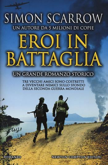 Eroi in battaglia - Simon Scarrow - Libro Newton Compton Editori 2019, Nuova narrativa Newton | Libraccio.it