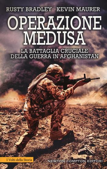 Operazione Medusa. La battaglia cruciale della guerra in Afghanistan - Rusty Bradley, Kevin Maurer - Libro Newton Compton Editori 2019, I volti della storia | Libraccio.it