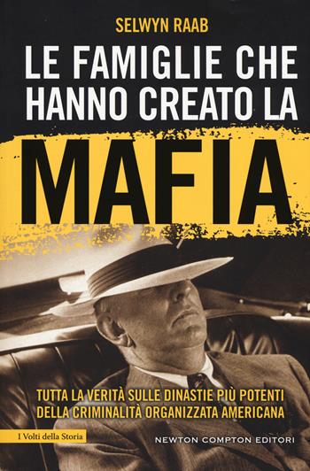 Le famiglie che hanno creato la mafia. Tutta la verità sulle dinastie più potenti della criminalità organizzata - Selwyn Raab - Libro Newton Compton Editori 2019, I volti della storia | Libraccio.it