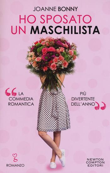 Ho sposato un maschilista - Joanne Bonny - Libro Newton Compton Editori 2019, Anagramma | Libraccio.it