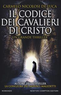 Il codice dei cavalieri di Cristo - Carmelo Nicolosi De Luca - Libro Newton Compton Editori 2019, Nuova narrativa Newton | Libraccio.it