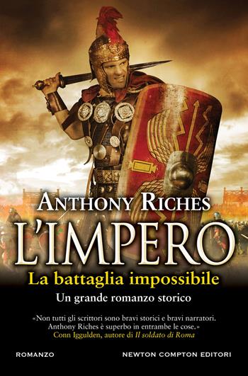 La battaglia impossibile. L'impero - Anthony Riches - Libro Newton Compton Editori 2019, Nuova narrativa Newton | Libraccio.it