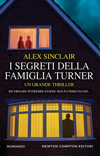 I segreti della famiglia Turner - Alex Sinclair - Libro Newton Compton Editori 2019, Nuova narrativa Newton | Libraccio.it