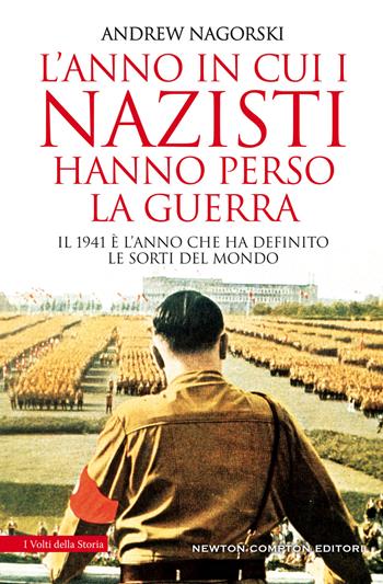 L' anno in cui i nazisti hanno perso la guerra - Andrew Nagorski - Libro Newton Compton Editori 2019, I volti della storia | Libraccio.it