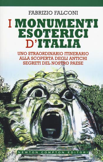 I monumenti esoterici d'Italia - Fabrizio Falconi - Libro Newton Compton Editori 2019, Tradizioni italiane | Libraccio.it