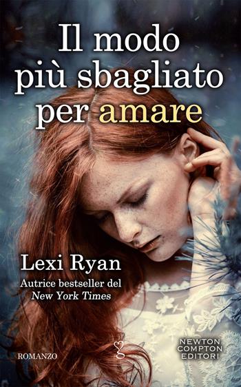 Il modo più sbagliato per amare - Lexi Ryan - Libro Newton Compton Editori 2019, Anagramma | Libraccio.it