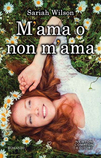 M'ama o non m'ama - Sariah Wilson - Libro Newton Compton Editori 2019, Anagramma | Libraccio.it