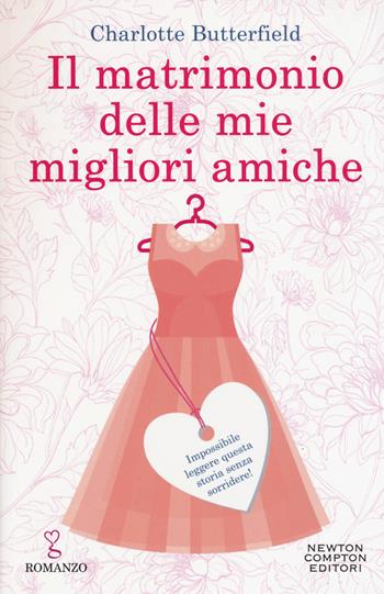 Il matrimonio delle mie migliori amiche - Charlotte Butterfield - Libro Newton Compton Editori 2019, Anagramma | Libraccio.it
