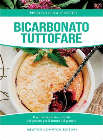 Bicarbonato tuttofare. Il più versatile tra i rimedi del passato per il futuro del pianeta - Ippolita Douglas Scotti - Libro Newton Compton Editori 2019, Manuali di cucina | Libraccio.it