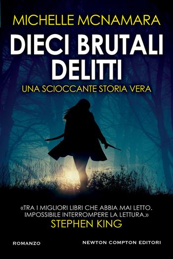 Dieci brutali delitti - Michelle McNamara - Libro Newton Compton Editori 2019, Nuova narrativa Newton | Libraccio.it