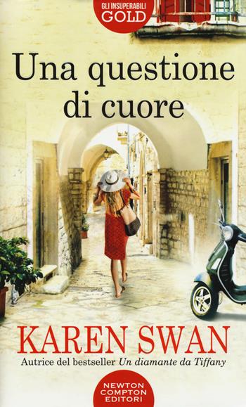 Una questione di cuore - Karen Swan - Libro Newton Compton Editori 2019, Gli insuperabili Gold | Libraccio.it