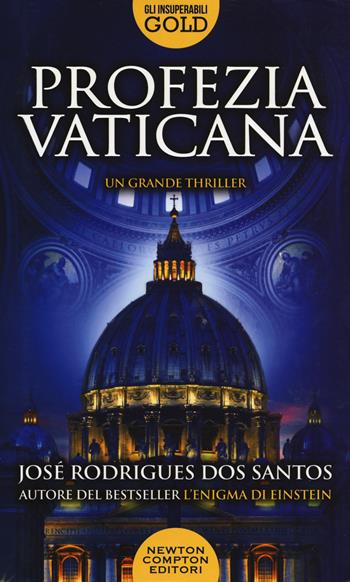 Profezia vaticana - José Rodrigues Dos Santos - Libro Newton Compton Editori 2019, Gli insuperabili Gold | Libraccio.it