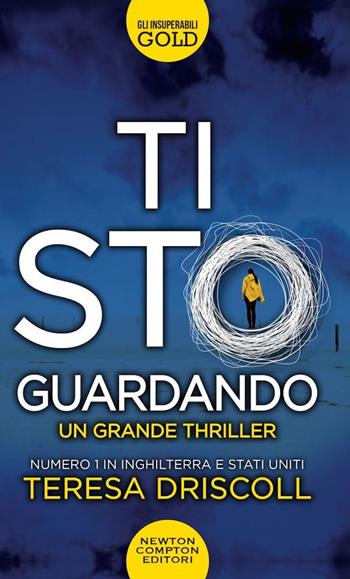 Ti sto guardando - Teresa Driscoll - Libro Newton Compton Editori 2019, Gli insuperabili Gold | Libraccio.it
