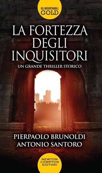 La fortezza degli inquisitori - Pierpaolo Brunoldi, Antonio Santoro - Libro Newton Compton Editori 2019, Gli insuperabili Gold | Libraccio.it