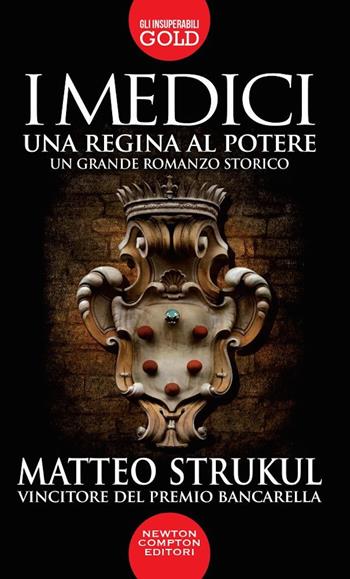 I Medici. Una regina al potere - Matteo Strukul - Libro Newton Compton Editori 2019, Gli insuperabili Gold | Libraccio.it