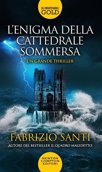 L' enigma della cattedrale sommersa - Fabrizio Santi - Libro Newton Compton Editori 2019, Gli insuperabili Gold | Libraccio.it