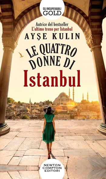 Le quattro donne di Istanbul - Ayse Kulin - Libro Newton Compton Editori 2019, Gli insuperabili Gold | Libraccio.it
