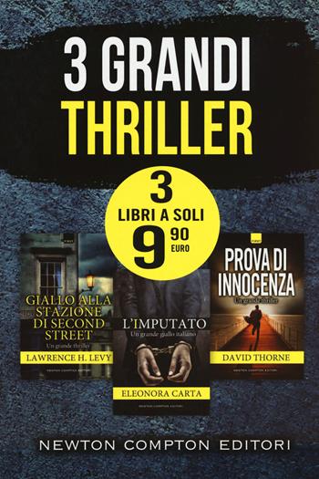 3 grandi thriller: Giallo alla stazione di Second Street-L'imputato-Prova di innocenza - Lawrence H. Levy, Eleonora Carta, David Thorne - Libro Newton Compton Editori 2019, First | Libraccio.it