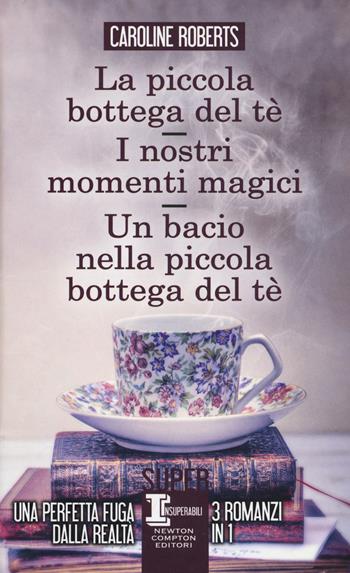 La piccola bottega del tè-I nostri momenti magici-Un bacio nella piccola bottega del tè - Caroline Roberts - Libro Newton Compton Editori 2019, SuperInsuperabili | Libraccio.it
