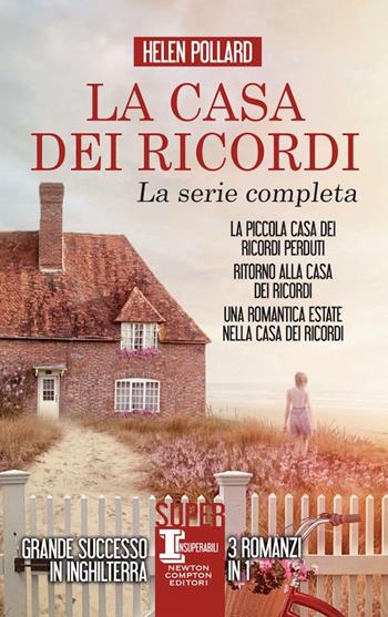La casa dei ricordi: La piccola casa dei ricordi perduti-Ritorno alla casa dei ricordi-Una romantica estate nella casa dei ricordi - Helen Pollard - Libro Newton Compton Editori 2019, SuperInsuperabili | Libraccio.it