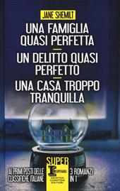 Una famiglia quasi perfetta-Un delitto quasi perfetto-Una casa troppo tranquilla