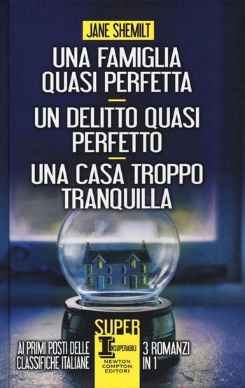 Una famiglia quasi perfetta-Un delitto quasi perfetto-Una casa troppo tranquilla - Jane Shemilt - Libro Newton Compton Editori 2019, SuperInsuperabili | Libraccio.it