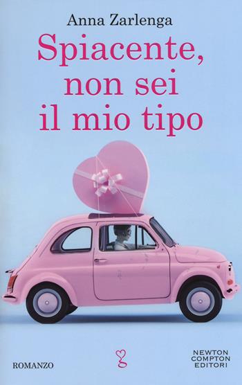 Spiacente, non sei il mio tipo - Anna Zarlenga - Libro Newton Compton Editori 2019, Anagramma | Libraccio.it