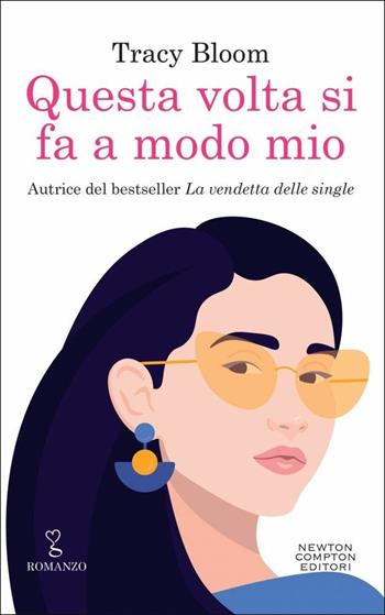 Questa volta si fa a modo mio - Tracy Bloom - Libro Newton Compton Editori 2019, Anagramma | Libraccio.it