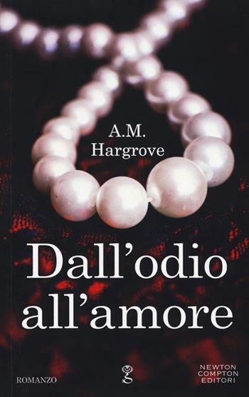 Dall'odio all'amore - A.M. Hargrove - Libro Newton Compton Editori 2019, Anagramma | Libraccio.it