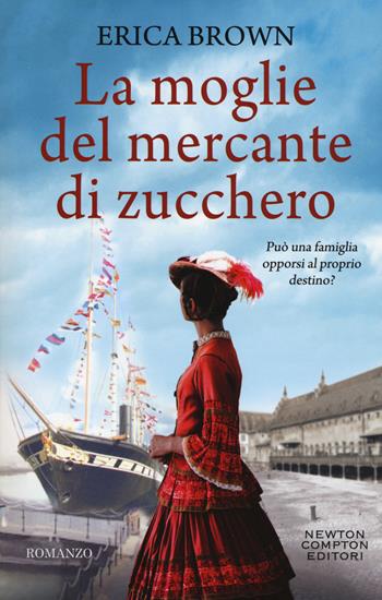 La moglie del mercante di zucchero - Erica Brown - Libro Newton Compton Editori 2019, 3.0 | Libraccio.it