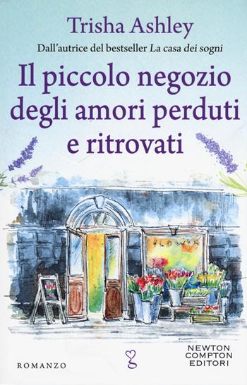 Il piccolo negozio degli amori perduti e ritrovati - Trisha Ashley - Libro Newton Compton Editori 2019, Anagramma | Libraccio.it