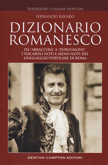 Dizionario romanesco - Fernando Ravaro - Libro Newton Compton Editori 2019, Tradizioni italiane | Libraccio.it