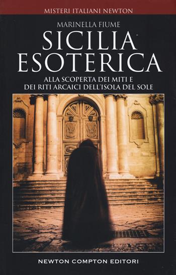 Sicilia esoterica - Marinella Fiume - Libro Newton Compton Editori 2019, Tradizioni italiane | Libraccio.it