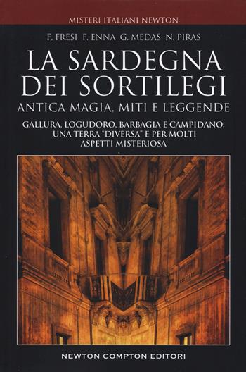 La Sardegna dei sortilegi - Natalino Piras, Gianluca Medas, Francesco Enna - Libro Newton Compton Editori 2019, Tradizioni italiane | Libraccio.it