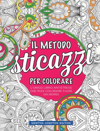 Il metodo sticazzi! Per colorare  - Libro Newton Compton Editori 2019, Grandi manuali Newton | Libraccio.it