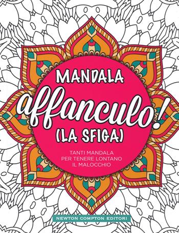 Mandala affanculo! (La sfiga)  - Libro Newton Compton Editori 2019, Grandi manuali Newton | Libraccio.it