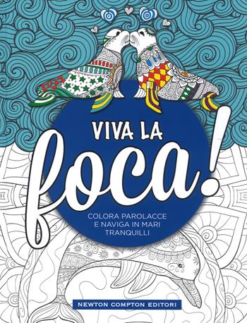 Viva la foca!  - Libro Newton Compton Editori 2019, Grandi manuali Newton | Libraccio.it