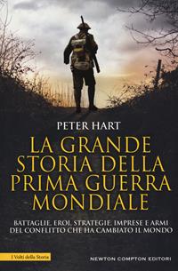 La grande storia della prima guerra mondiale - Peter Hart - Libro Newton Compton Editori 2019, I volti della storia | Libraccio.it