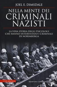 Nella mente dei criminali nazisti. La vera storia degli psicologi che hanno intervistato i criminali di Norimberga - Joel E. Dimsdale - Libro Newton Compton Editori 2019, I volti della storia | Libraccio.it