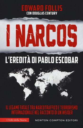 I Narcos. L'eredità di Pablo Escobar - Edward Follis, Douglas Century - Libro Newton Compton Editori 2019, I volti della storia | Libraccio.it