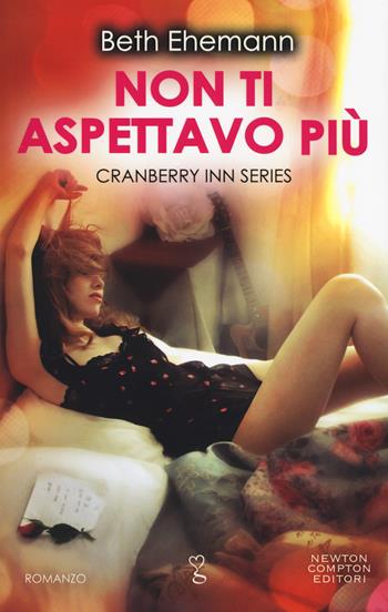 Non ti aspettavo più. Cranberry Inn series - Beth Ehemann - Libro Newton Compton Editori 2019, Anagramma | Libraccio.it